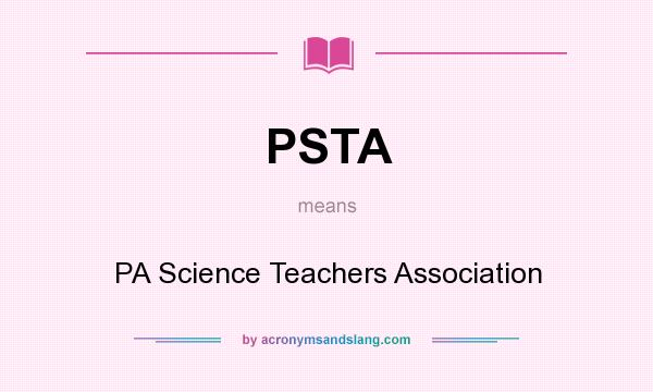 What does PSTA mean? It stands for PA Science Teachers Association