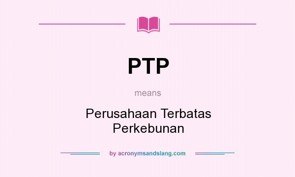 What does PTP mean? It stands for Perusahaan Terbatas Perkebunan
