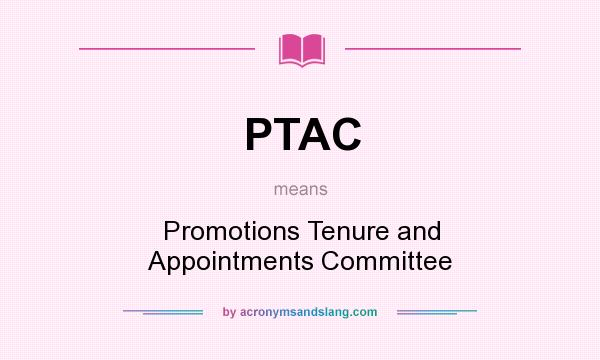 What does PTAC mean? It stands for Promotions Tenure and Appointments Committee