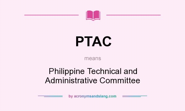 What does PTAC mean? It stands for Philippine Technical and Administrative Committee