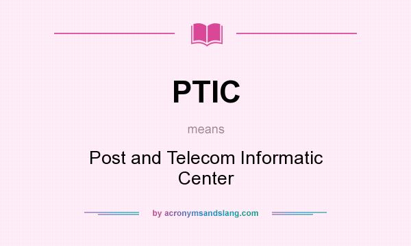 What does PTIC mean? It stands for Post and Telecom Informatic Center