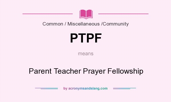 What does PTPF mean? It stands for Parent Teacher Prayer Fellowship
