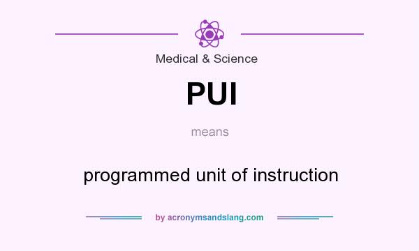 What does PUI mean? It stands for programmed unit of instruction