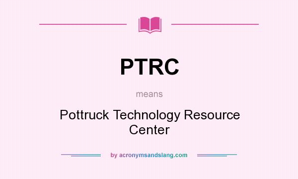 What does PTRC mean? It stands for Pottruck Technology Resource Center