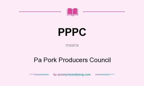 What does PPPC mean? It stands for Pa Pork Producers Council