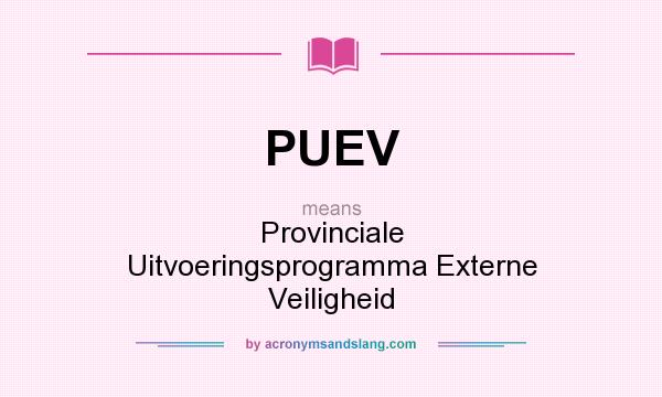 What does PUEV mean? It stands for Provinciale Uitvoeringsprogramma Externe Veiligheid