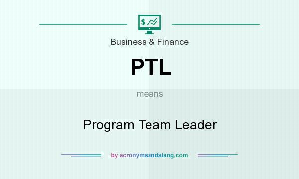 What does PTL mean? It stands for Program Team Leader