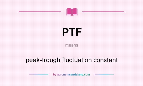 What does PTF mean? It stands for peak-trough fluctuation constant