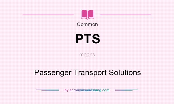 What does PTS mean? It stands for Passenger Transport Solutions