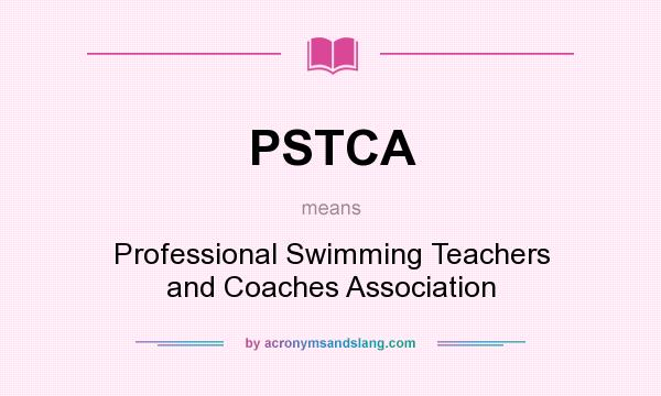 What does PSTCA mean? It stands for Professional Swimming Teachers and Coaches Association