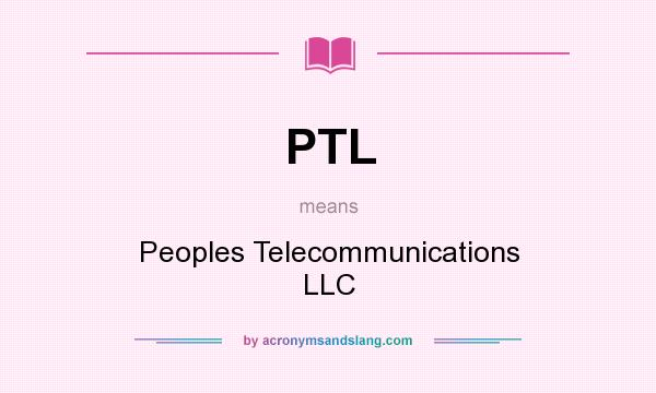 What does PTL mean? It stands for Peoples Telecommunications LLC