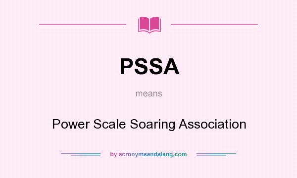 What does PSSA mean? It stands for Power Scale Soaring Association