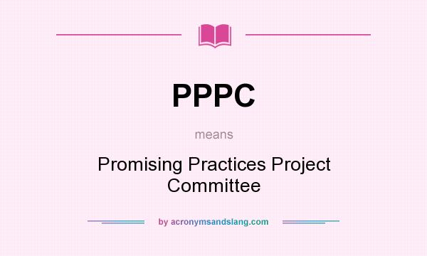 What does PPPC mean? It stands for Promising Practices Project Committee