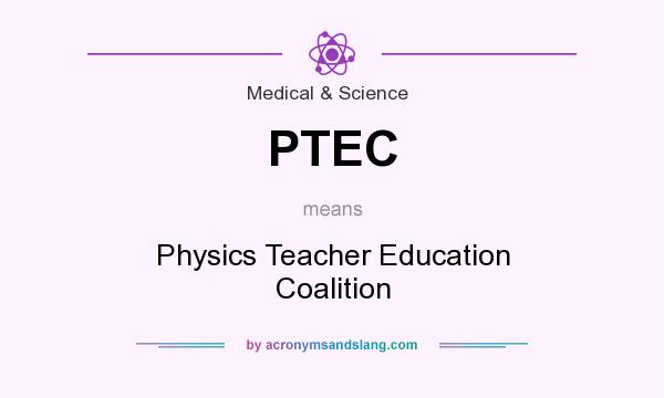 What does PTEC mean? It stands for Physics Teacher Education Coalition