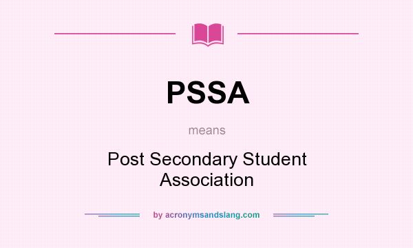 What does PSSA mean? It stands for Post Secondary Student Association
