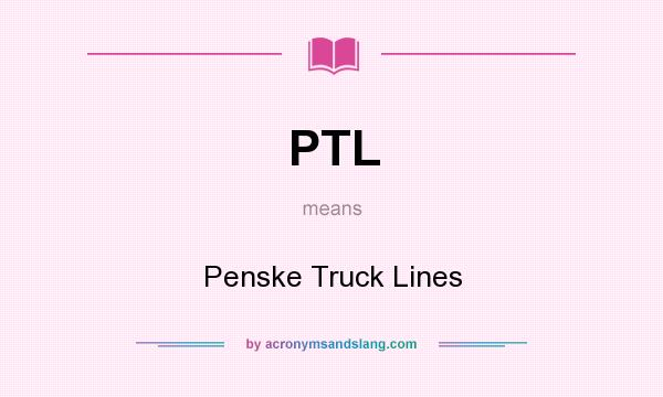 What does PTL mean? It stands for Penske Truck Lines