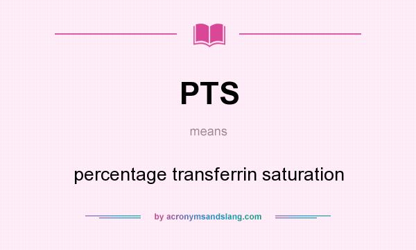 What does PTS mean? It stands for percentage transferrin saturation