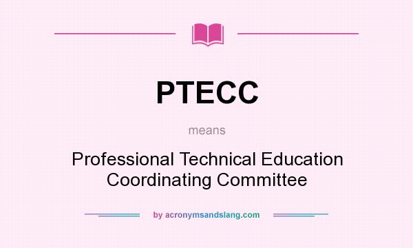 What does PTECC mean? It stands for Professional Technical Education Coordinating Committee
