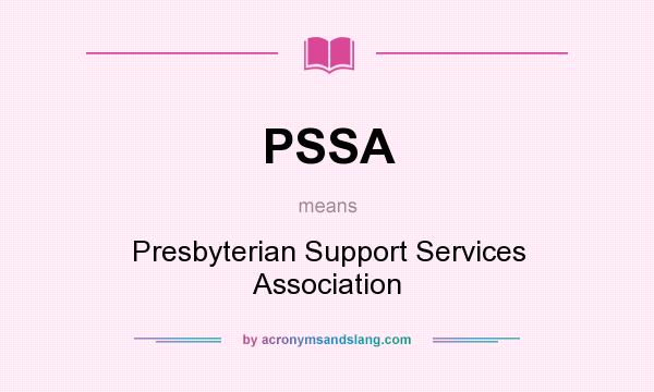 What does PSSA mean? It stands for Presbyterian Support Services Association