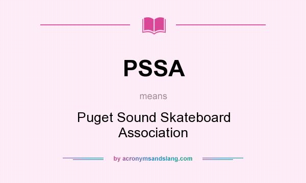 What does PSSA mean? It stands for Puget Sound Skateboard Association