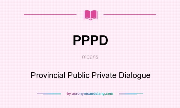 What does PPPD mean? It stands for Provincial Public Private Dialogue