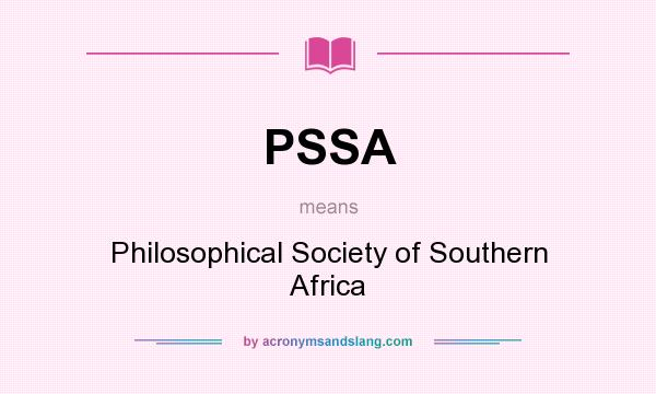 What does PSSA mean? It stands for Philosophical Society of Southern Africa