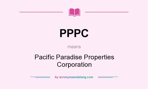 What does PPPC mean? It stands for Pacific Paradise Properties Corporation