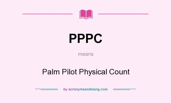 What does PPPC mean? It stands for Palm Pilot Physical Count