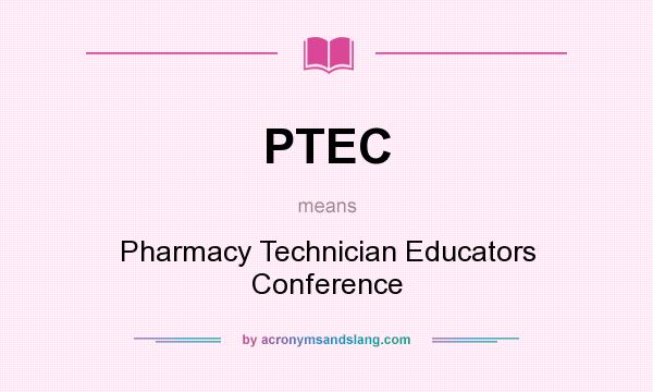 What does PTEC mean? It stands for Pharmacy Technician Educators Conference