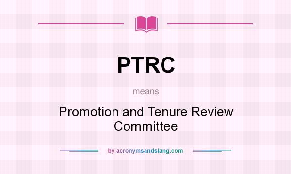 What does PTRC mean? It stands for Promotion and Tenure Review Committee
