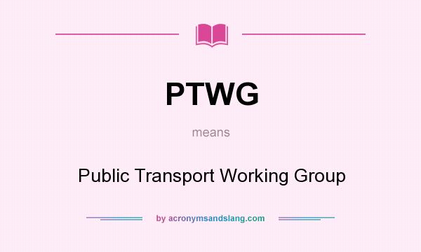 What does PTWG mean? It stands for Public Transport Working Group