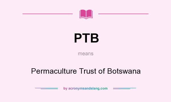 What does PTB mean? It stands for Permaculture Trust of Botswana