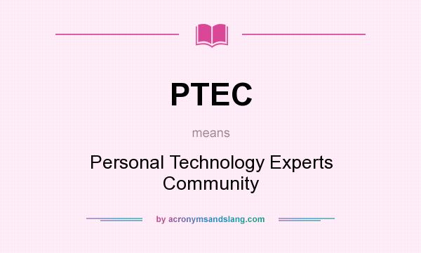 What does PTEC mean? It stands for Personal Technology Experts Community