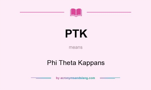 What does PTK mean? It stands for Phi Theta Kappans