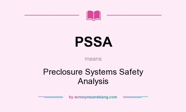 What does PSSA mean? It stands for Preclosure Systems Safety Analysis