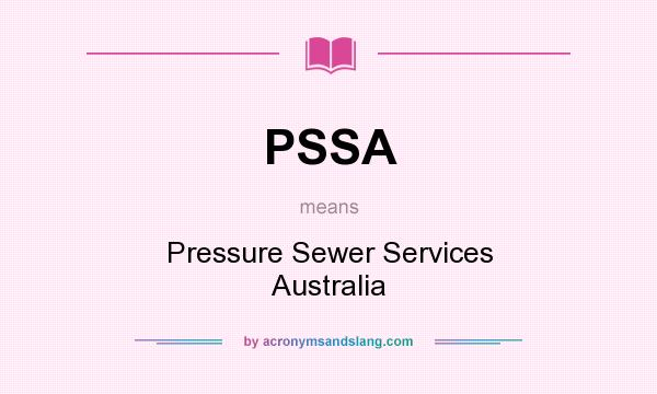 What does PSSA mean? It stands for Pressure Sewer Services Australia