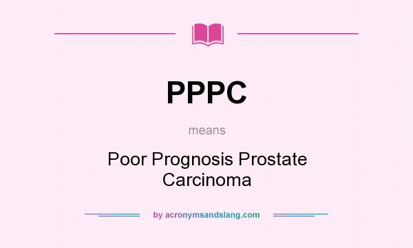 What does PPPC mean? It stands for Poor Prognosis Prostate Carcinoma