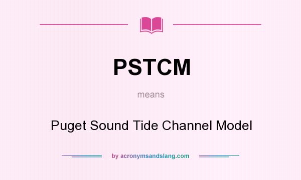 What does PSTCM mean? It stands for Puget Sound Tide Channel Model