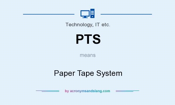 What does PTS mean? It stands for Paper Tape System