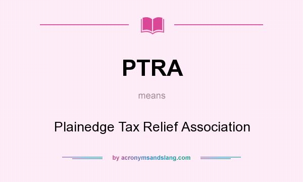 What does PTRA mean? It stands for Plainedge Tax Relief Association