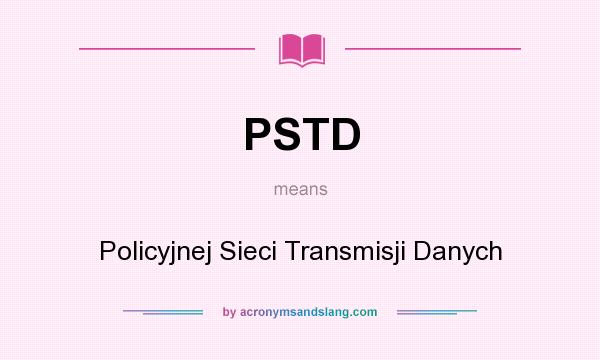 What does PSTD mean? It stands for Policyjnej Sieci Transmisji Danych
