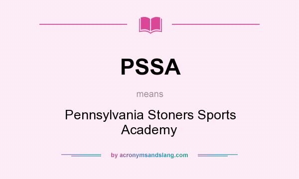 What does PSSA mean? It stands for Pennsylvania Stoners Sports Academy