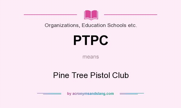 What does PTPC mean? It stands for Pine Tree Pistol Club