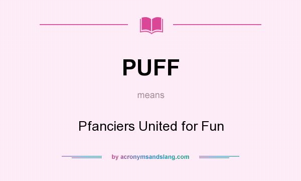 What does PUFF mean? It stands for Pfanciers United for Fun