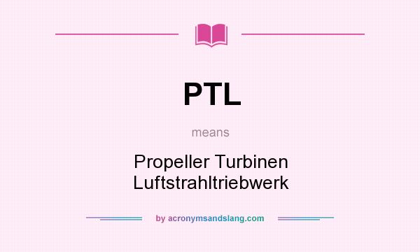 What does PTL mean? It stands for Propeller Turbinen Luftstrahltriebwerk