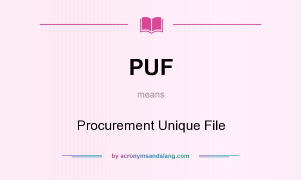 What does PUF mean? It stands for Procurement Unique File