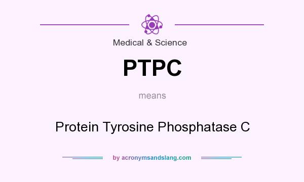 What does PTPC mean? It stands for Protein Tyrosine Phosphatase C