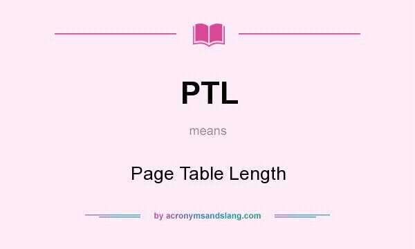 What does PTL mean? It stands for Page Table Length