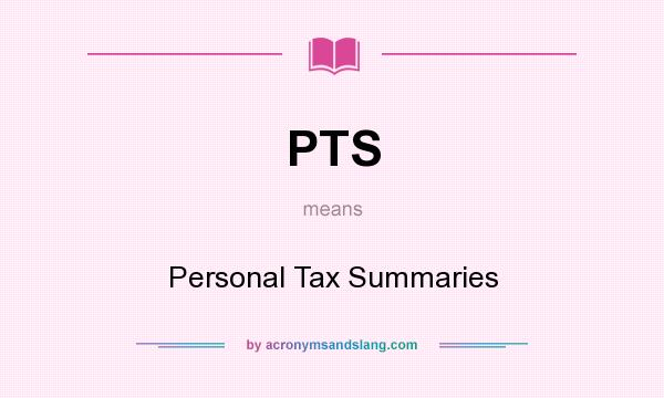 What does PTS mean? It stands for Personal Tax Summaries