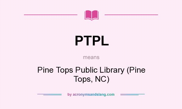 What does PTPL mean? It stands for Pine Tops Public Library (Pine Tops, NC)
